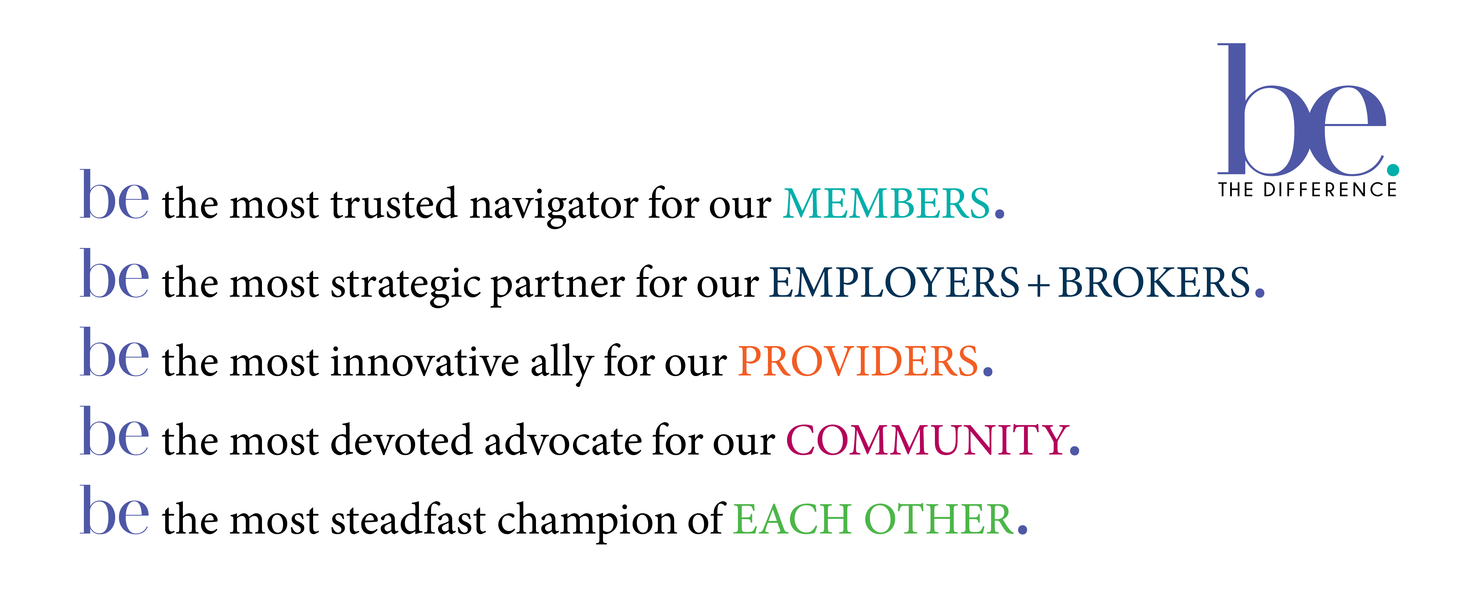 Medical Mutual Vision Statement. Be the most trusted navigator for our members. Be the most strategic partner for our employers and brokers. Be the most innovative ally for our providers. Be the most devoted advocate for our community. Be the most steadfast champion of each other.